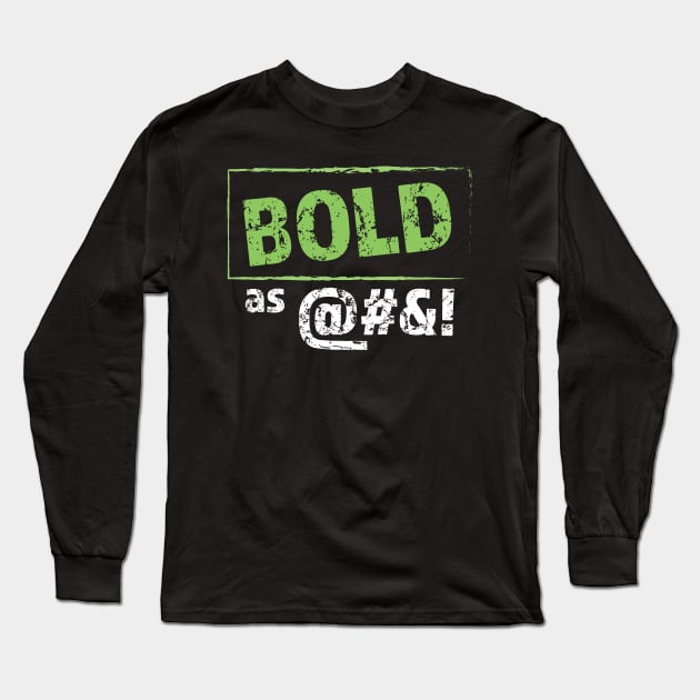 Bold as @#$! Long Sleeve T-Shirt by Breathing_Room